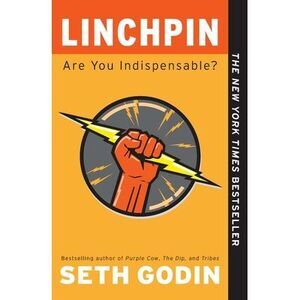Linchpin: Are You Indispensable? -- Seth Godin
